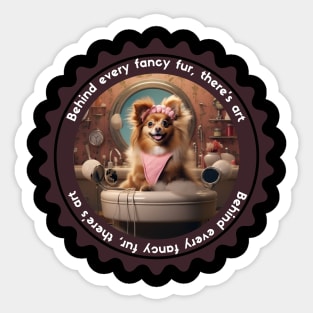 Behind Every Fancy Fur, There's Art Pet Grooming Design Cute Grooming Gift Sticker